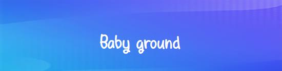 Baby ground